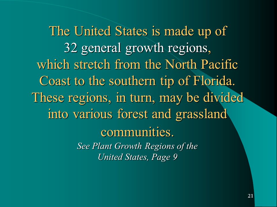 21 The United States is made up of 32 general growth regions, which stretch from the North Pacific Coast to the southern tip of Florida.