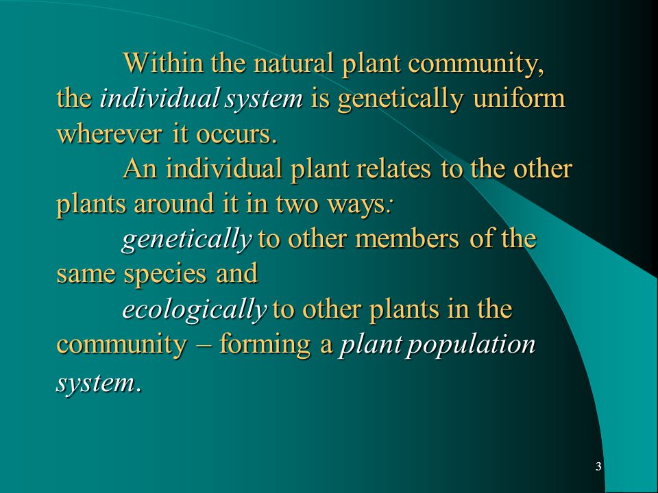 3 Within the natural plant community, the individual system is genetically uniform wherever it occurs.