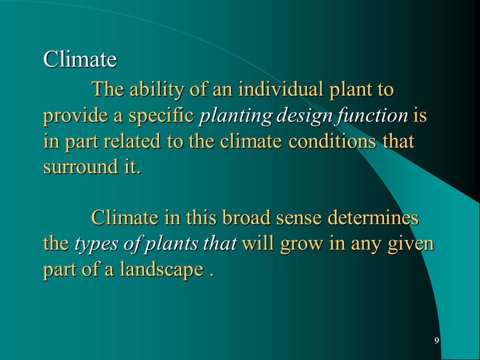 9 Climate The ability of an individual plant to provide a specific planting design function is in part related to the climate conditions that surround it.