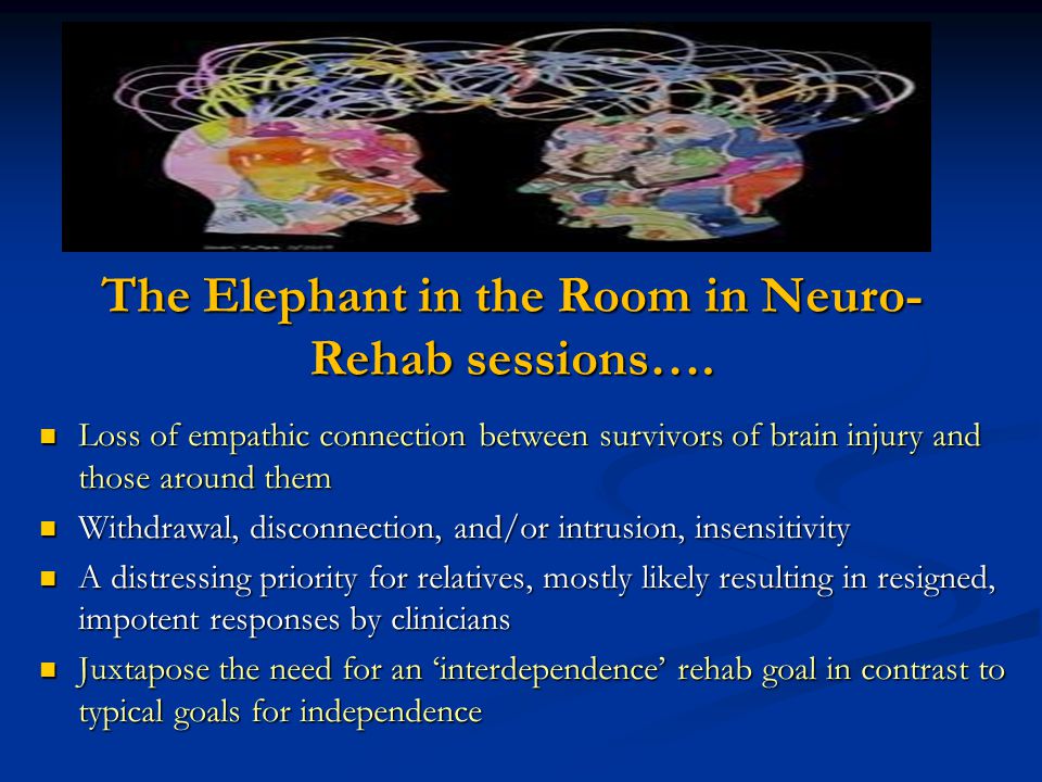 The Elephant in the Room in Neuro- Rehab sessions….