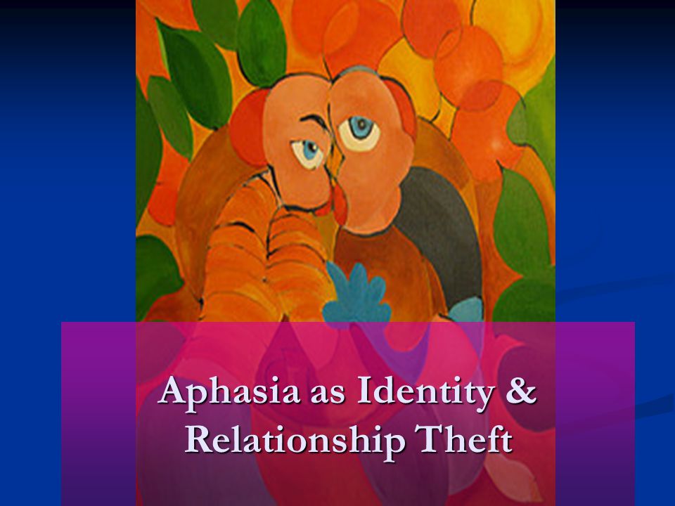 Aphasia as Identity & Relationship Theft