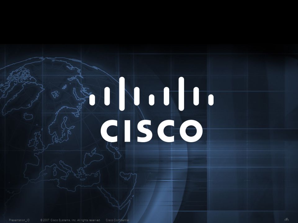 © 2007 Cisco Systems, Inc. All rights reserved.Cisco ConfidentialPresentation_ID 13