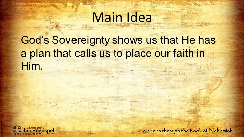 a series through the book of Nehemiah Main Idea God’s Sovereignty shows us that He has a plan that calls us to place our faith in Him.