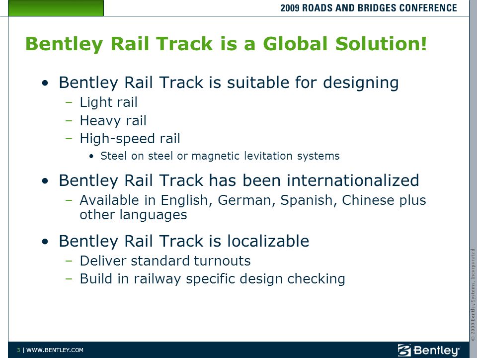 © 2009 Bentley Systems, Incorporated 3 |   Bentley Rail Track is a Global Solution.