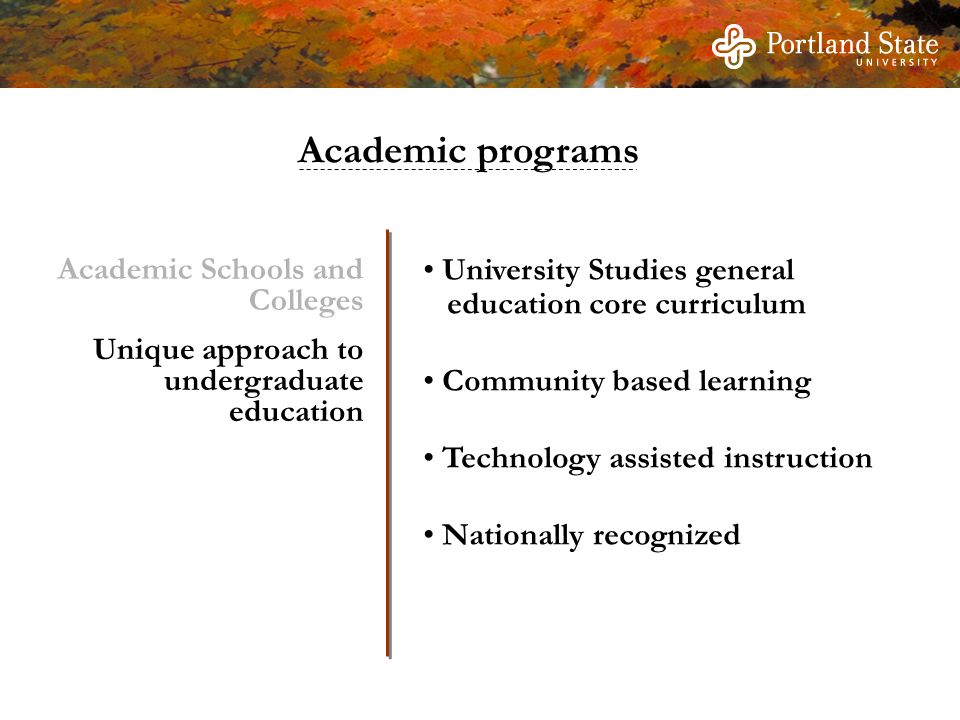 Unique approach to undergraduate education University Studies general education core curriculum Community based learning Technology assisted instruction Nationally recognized Academic Schools and Colleges Academic programs