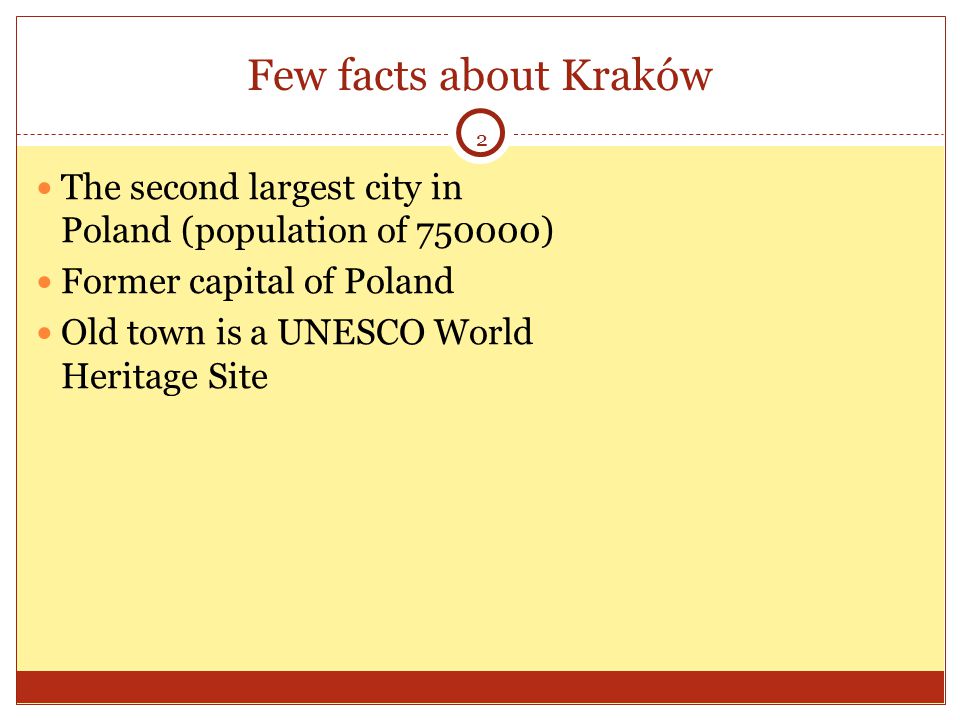 2 Few facts about Kraków The second largest city in Poland (population of ) Former capital of Poland Old town is a UNESCO World Heritage Site