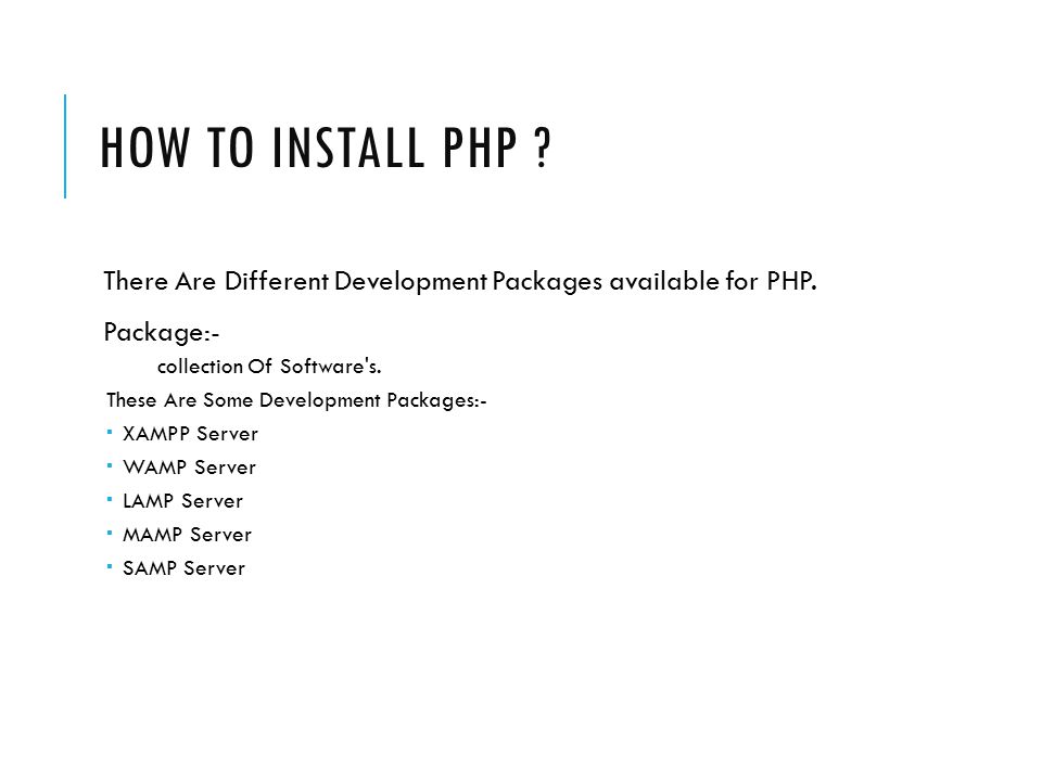 HOW TO INSTALL PHP . There Are Different Development Packages available for PHP.
