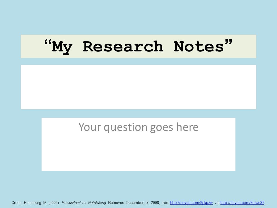 Your question goes here My Research Notes Credit: Eisenberg, M.