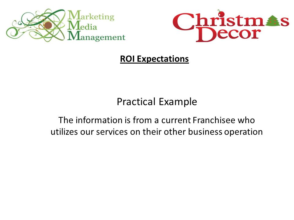 Practical Example The information is from a current Franchisee who utilizes our services on their other business operation ROI Expectations