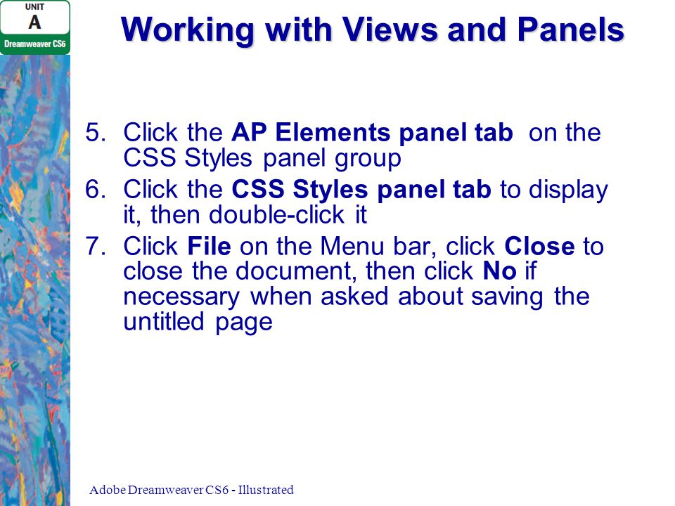 Working with Views and Panels 5. 5.Click the AP Elements panel tab on the CSS Styles panel group 6.