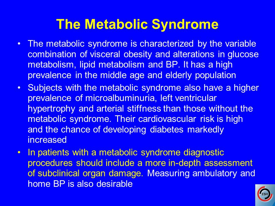 The Metabolic Syndrome The metabolic syndrome is characterized by the variable combination of visceral obesity and alterations in glucose metabolism, lipid metabolism and BP.