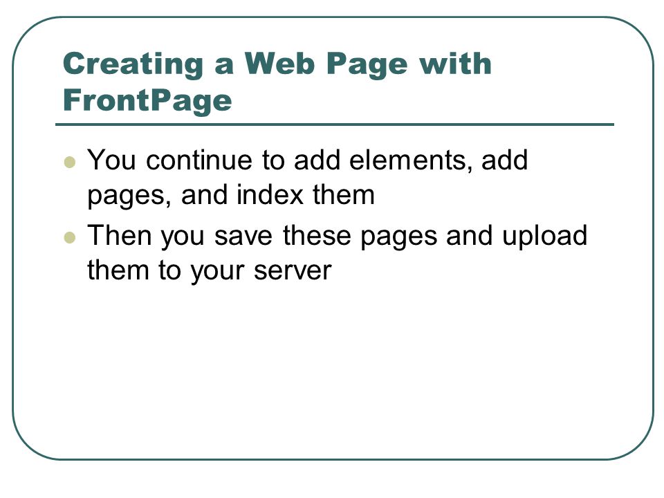 You continue to add elements, add pages, and index them Then you save these pages and upload them to your server