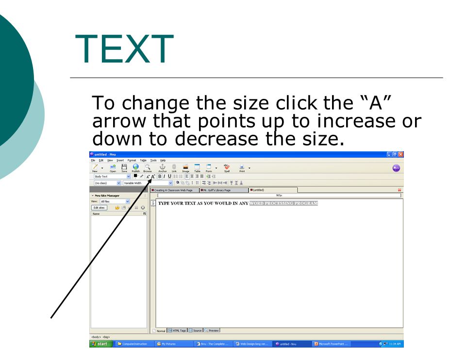 TEXT To change the size click the A arrow that points up to increase or down to decrease the size.
