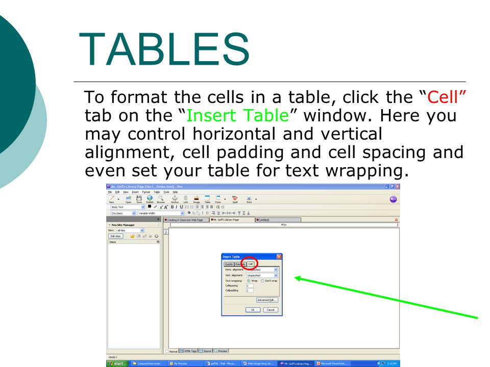 TABLES To format the cells in a table, click the Cell tab on the Insert Table window.