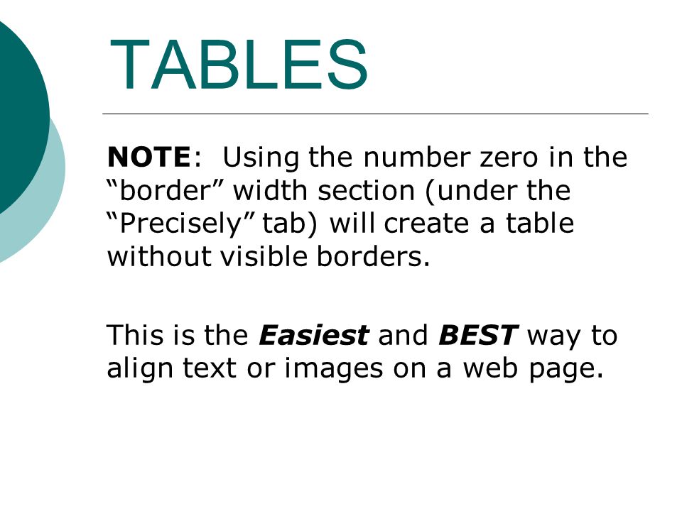 NOTE: Using the number zero in the border width section (under the Precisely tab) will create a table without visible borders.