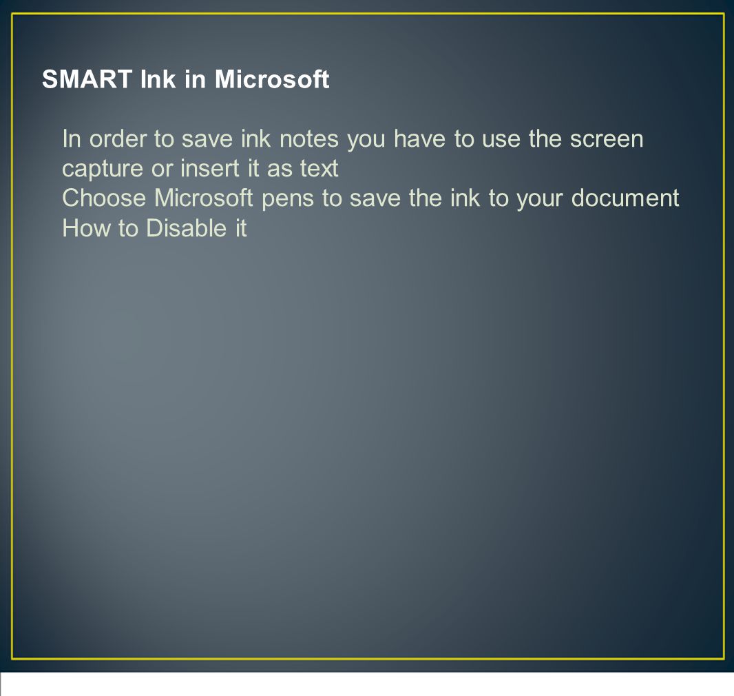 SMART Ink in Microsoft In order to save ink notes you have to use the screen capture or insert it as text Choose Microsoft pens to save the ink to your document How to Disable it
