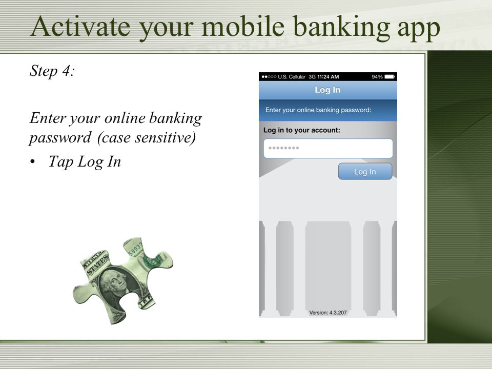 Step 4: Enter your online banking password (case sensitive) Tap Log In Activate your mobile banking app
