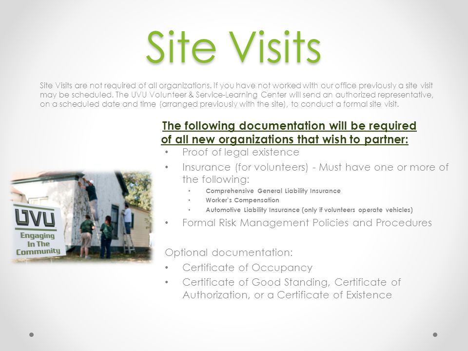 Site Visits The following documentation will be required of all new organizations that wish to partner: Site Visits are not required of all organizations.