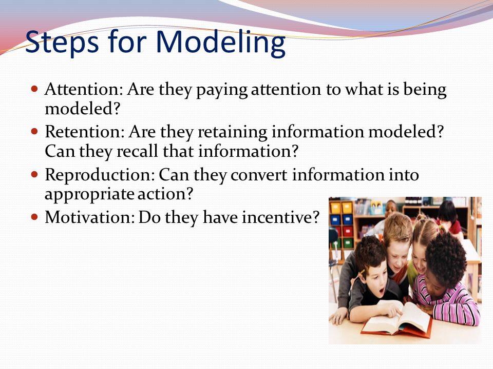 Steps for Modeling Attention: Are they paying attention to what is being modeled.
