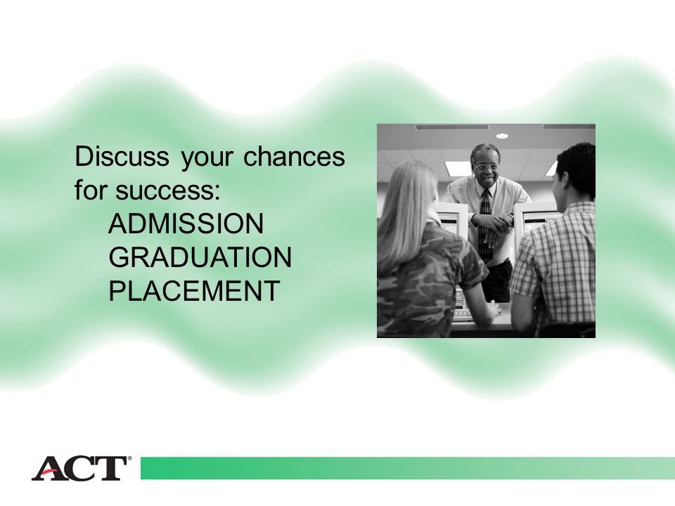 Discuss your chances for success: ADMISSION GRADUATION PLACEMENT