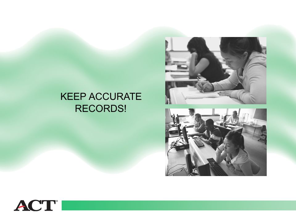 KEEP ACCURATE RECORDS!