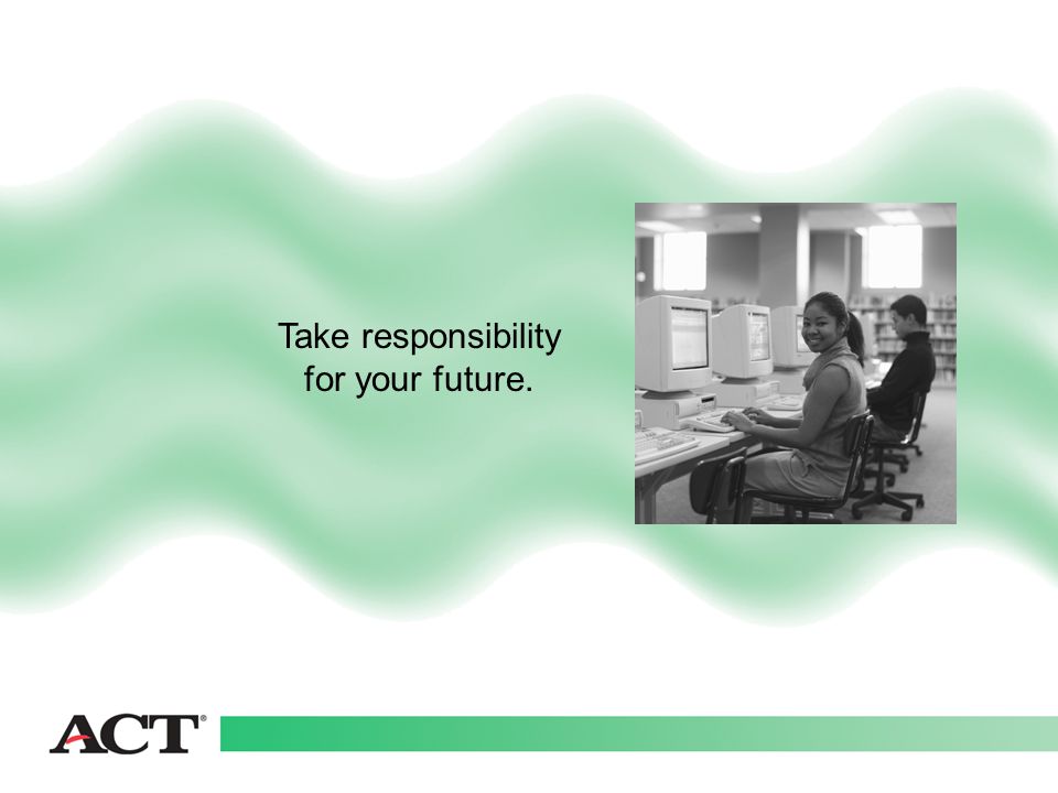 Take responsibility for your future.