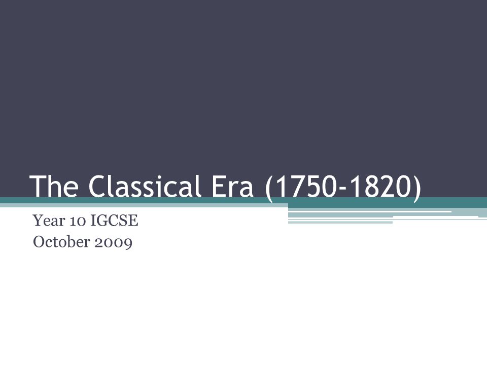 The Classical Era ( ) Year 10 IGCSE October 2009
