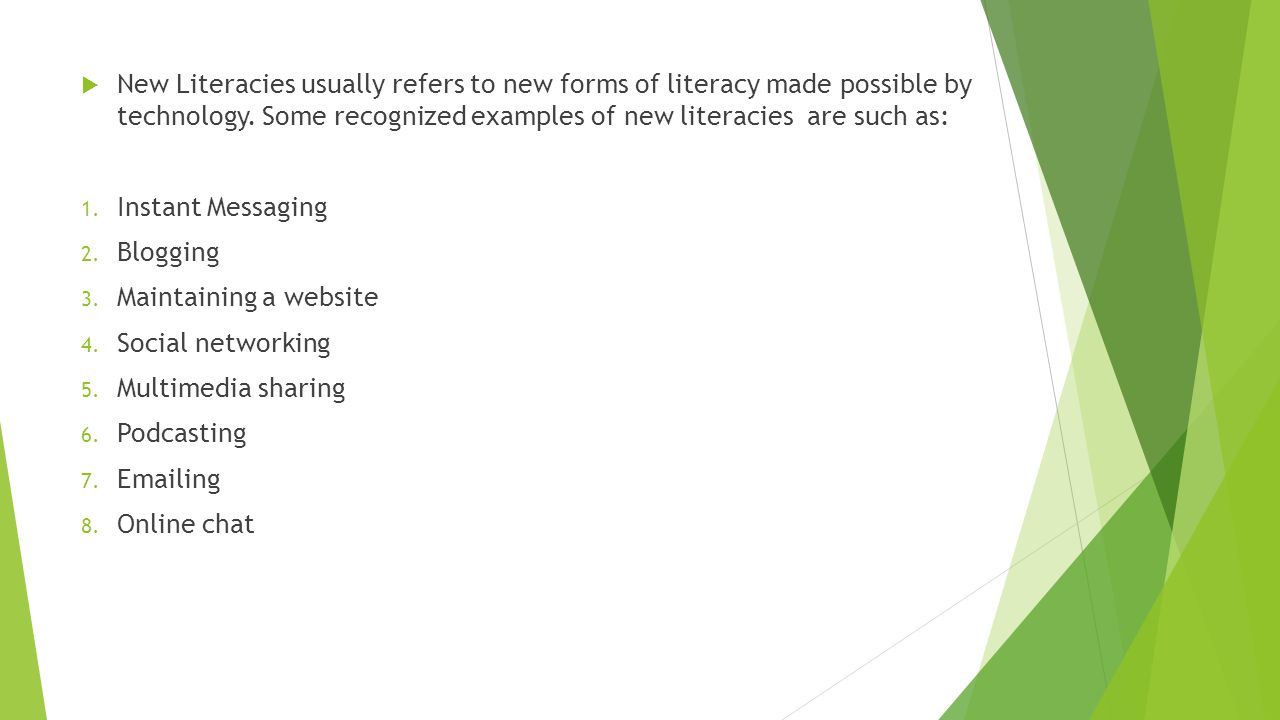  New Literacies usually refers to new forms of literacy made possible by technology.