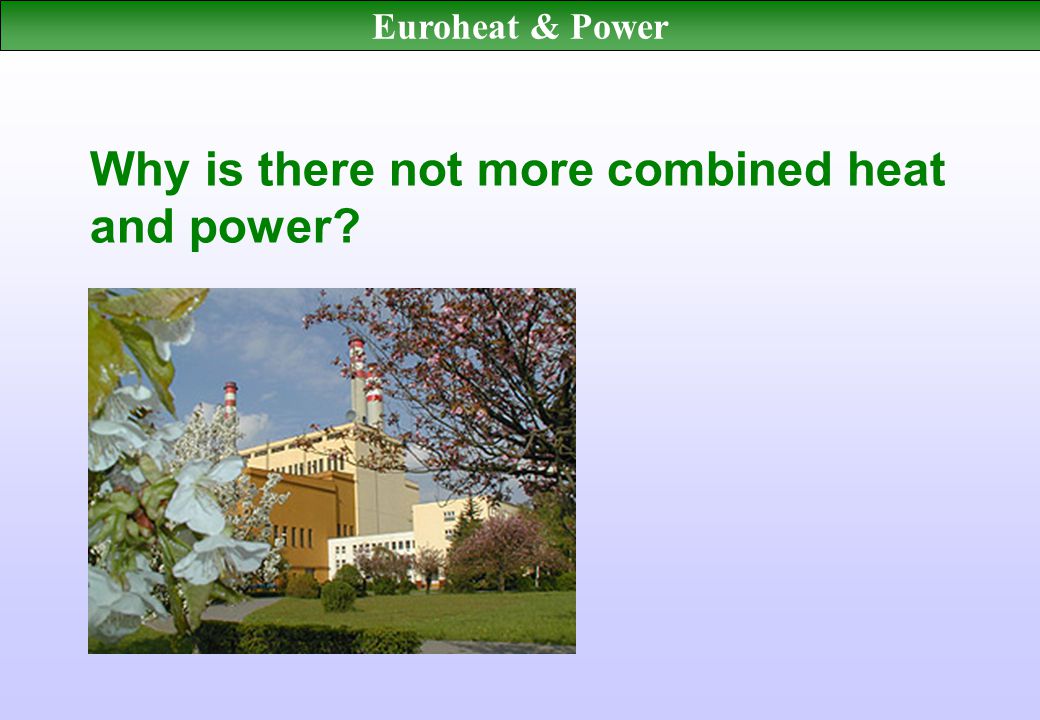 Euroheat & Power Why is there not more combined heat and power