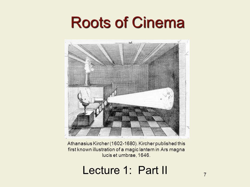 Roots of Cinema 7 Lecture 1: Part II Athanasius Kircher ( ).