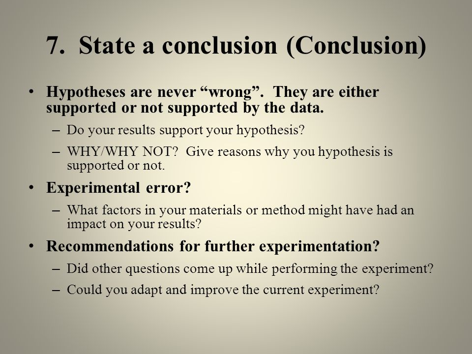 7. State a conclusion (Conclusion) Hypotheses are never wrong .