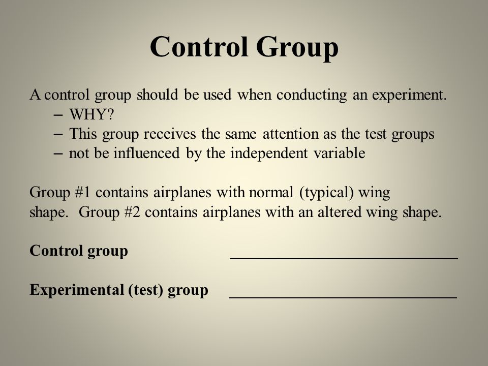 Control Group A control group should be used when conducting an experiment.