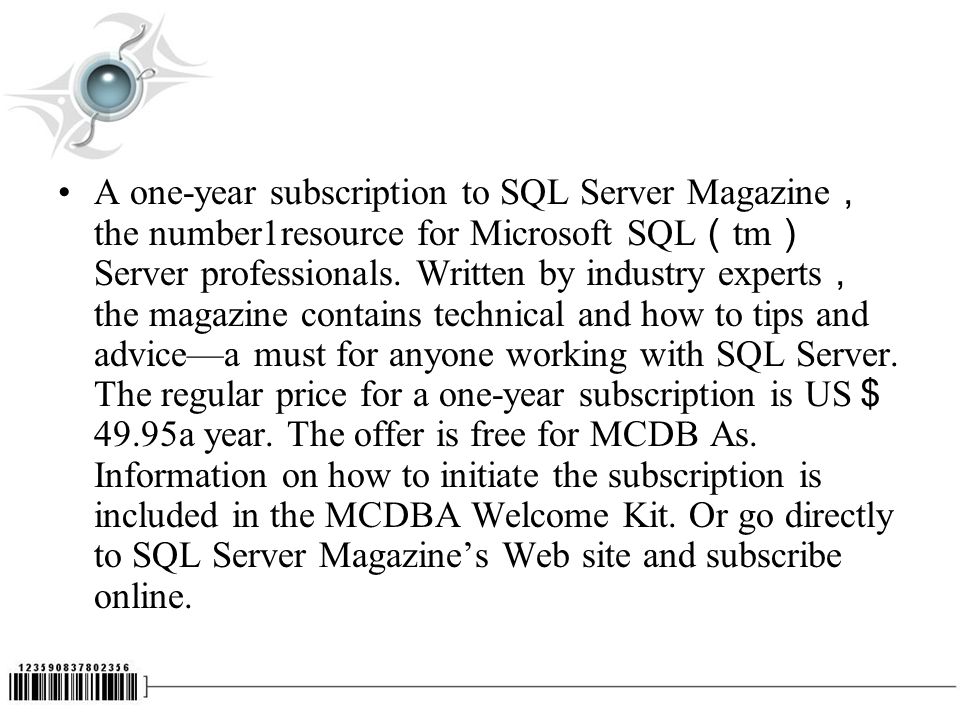 A one-year subscription to SQL Server Magazine ， the number1resource for Microsoft SQL （ tm ） Server professionals.