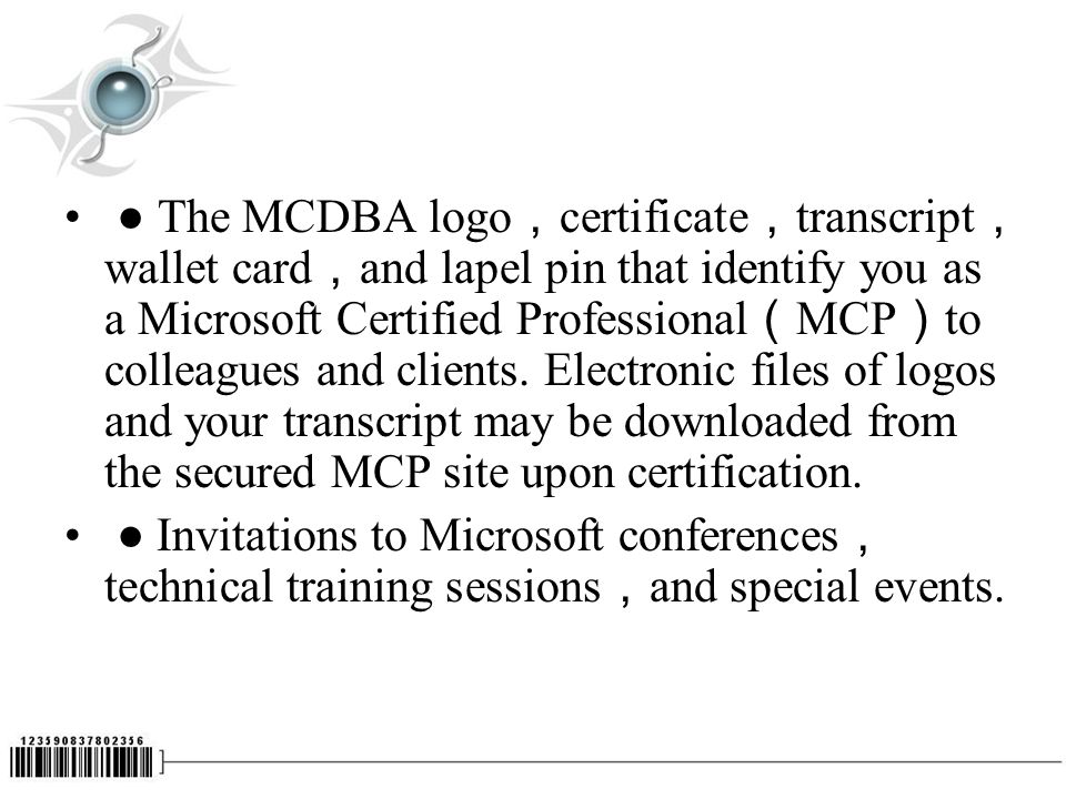 ● The MCDBA logo ， certificate ， transcript ， wallet card ， and lapel pin that identify you as a Microsoft Certified Professional （ MCP ） to colleagues and clients.
