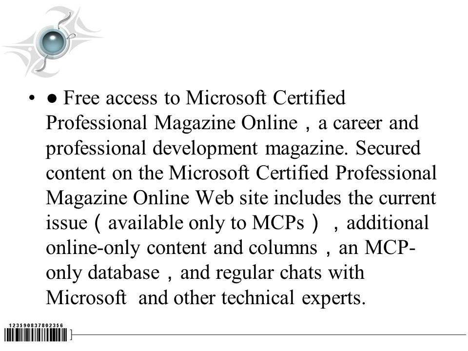 ● Free access to Microsoft Certified Professional Magazine Online ， a career and professional development magazine.