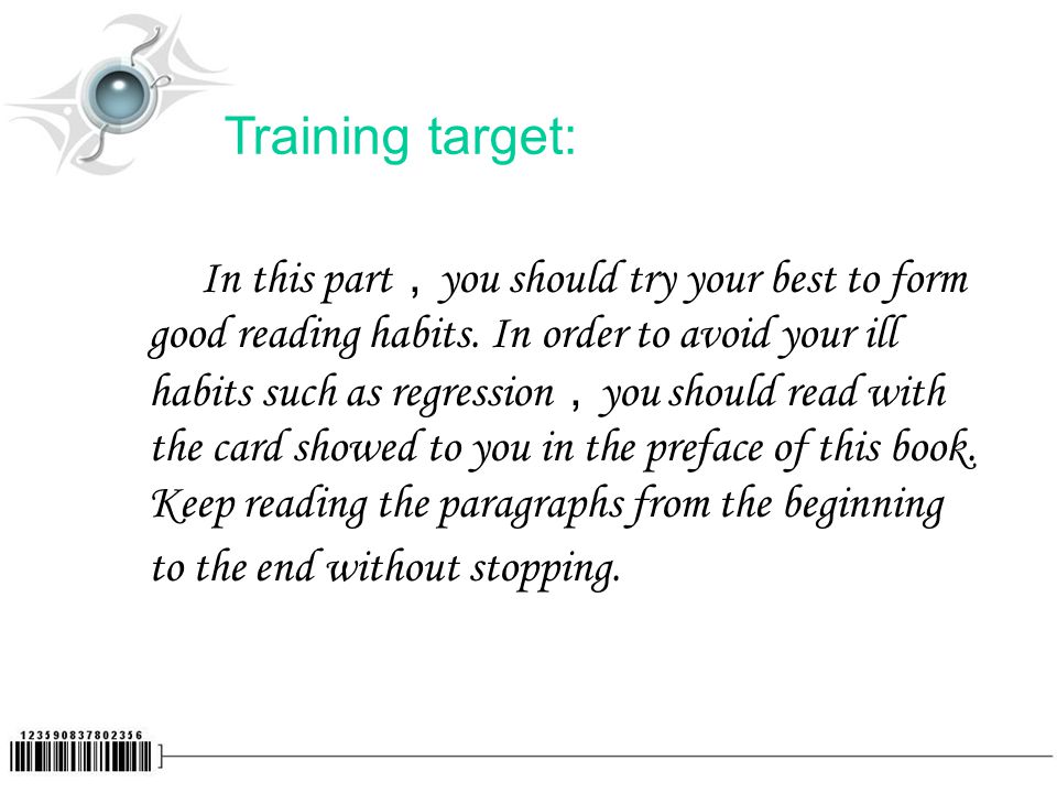 Training target: In this part ， you should try your best to form good reading habits.