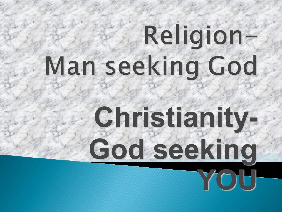 Christianity- God seeking YOU