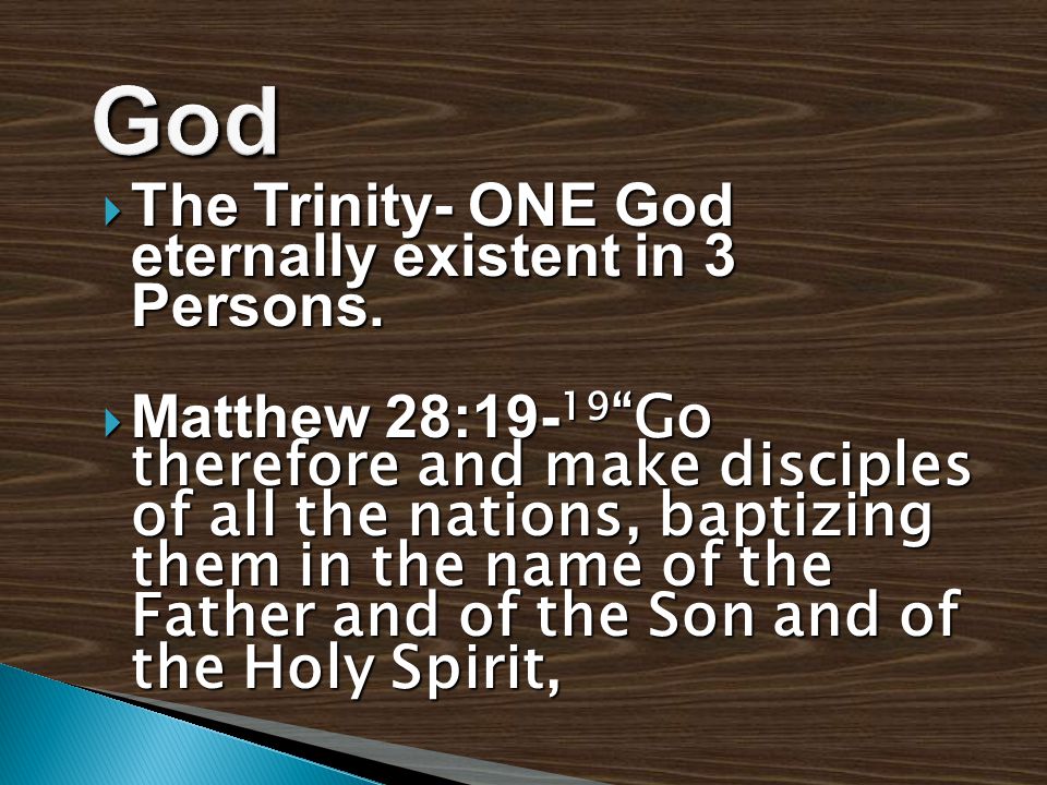  The Trinity- ONE God eternally existent in 3 Persons.