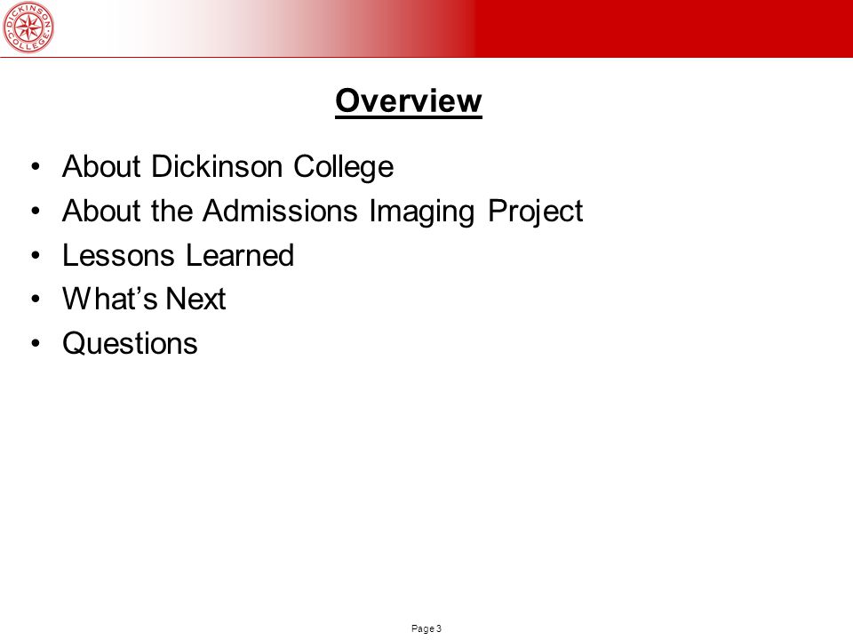 Page 3 Overview About Dickinson College About the Admissions Imaging Project Lessons Learned What’s Next Questions