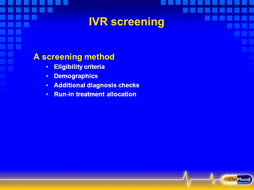 IVR screening A screening method Eligibility criteria Demographics Additional diagnosis checks Run-in treatment allocation