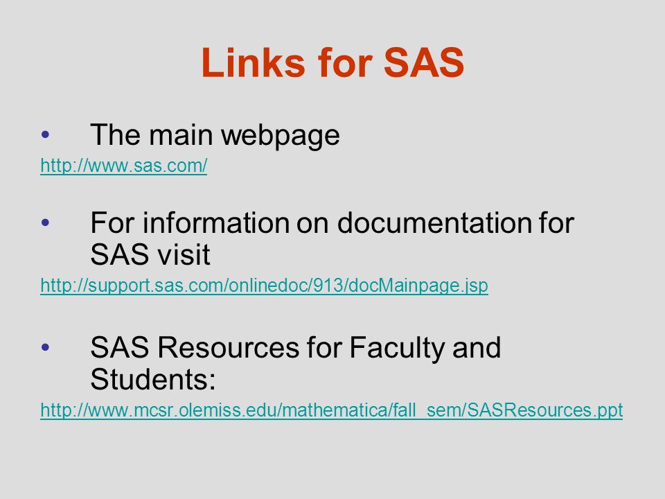 Links for SAS The main webpage   For information on documentation for SAS visit   SAS Resources for Faculty and Students: