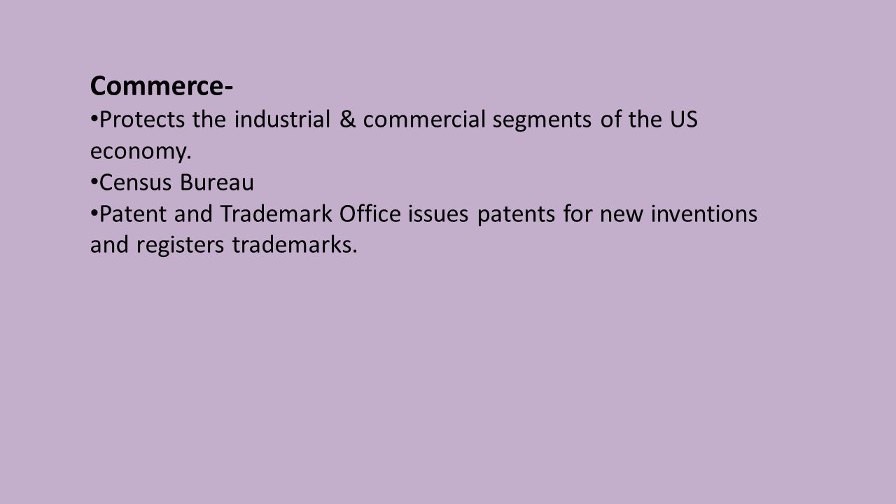 Commerce- Protects the industrial & commercial segments of the US economy.