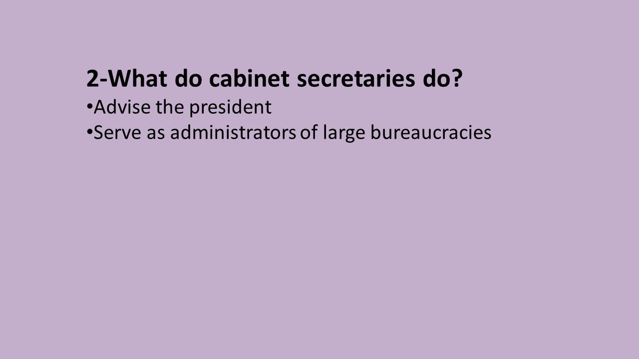 2-What do cabinet secretaries do.