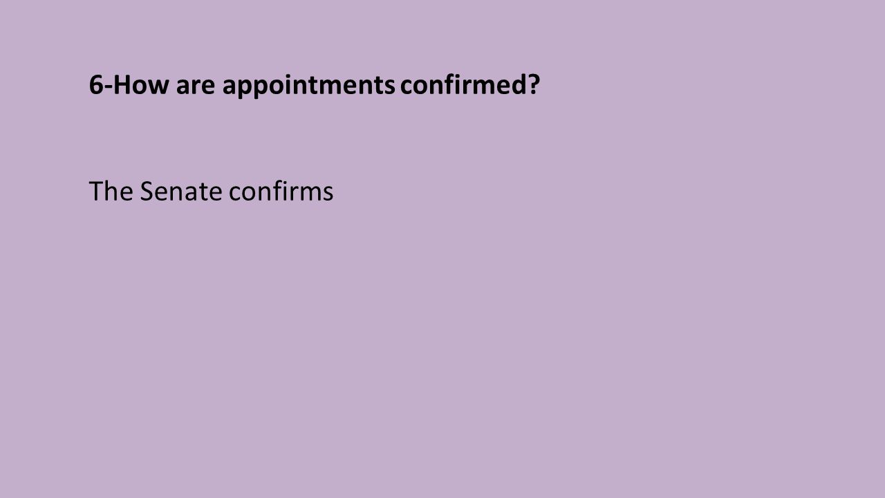 6-How are appointments confirmed The Senate confirms