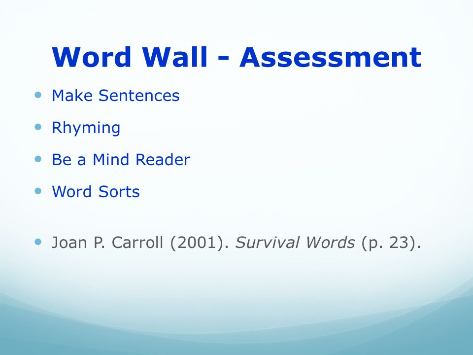 Word Wall - Assessment Make Sentences Rhyming Be a Mind Reader Word Sorts Joan P.
