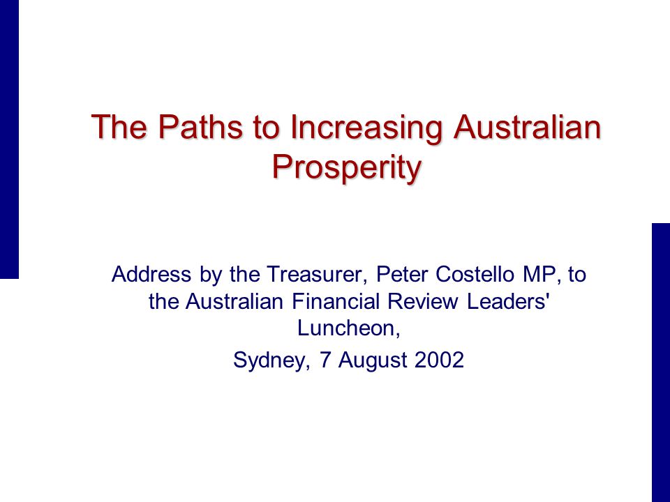 The Paths to Increasing Australian Prosperity Address by the Treasurer, Peter Costello MP, to the Australian Financial Review Leaders Luncheon, Sydney, 7 August 2002