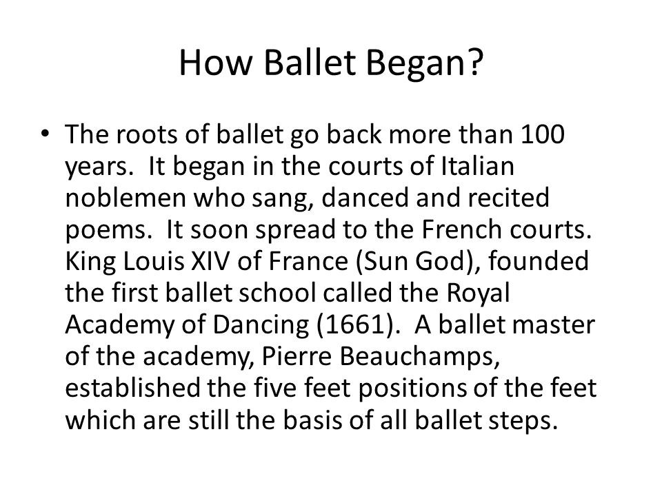 How Ballet Began. The roots of ballet go back more than 100 years.