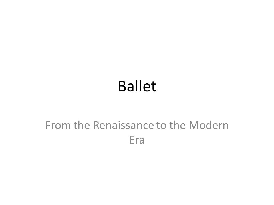 Ballet From the Renaissance to the Modern Era