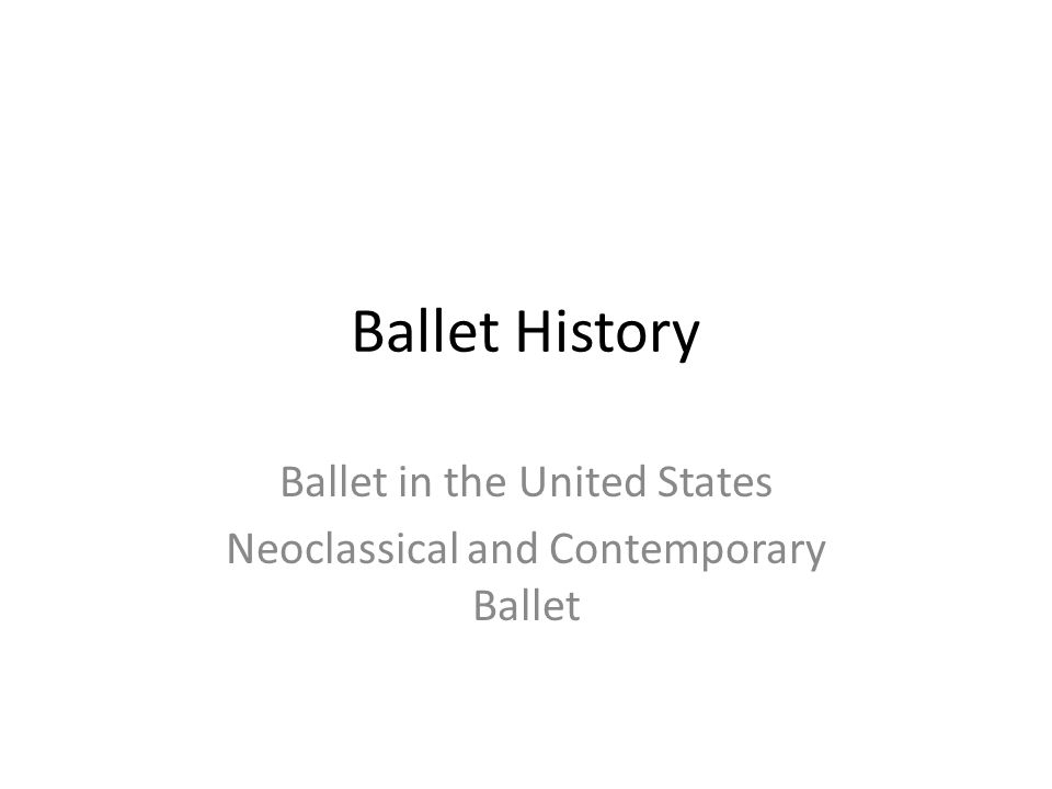Ballet History Ballet in the United States Neoclassical and Contemporary Ballet