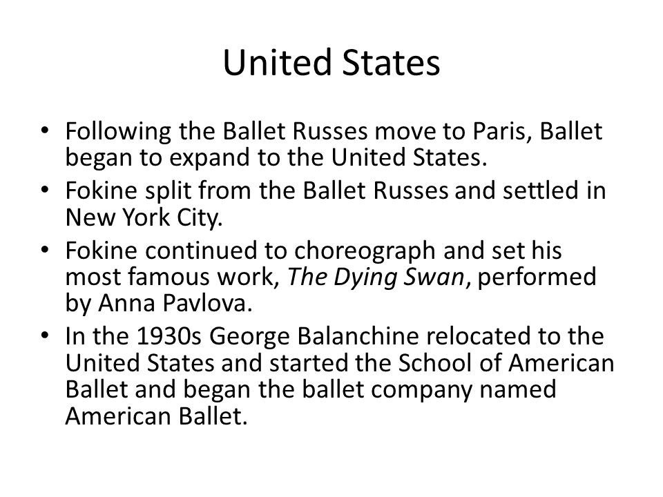 United States Following the Ballet Russes move to Paris, Ballet began to expand to the United States.